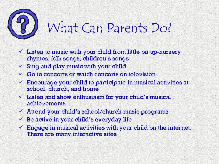 What Can Parents Do? ü Listen to music with your child from little on