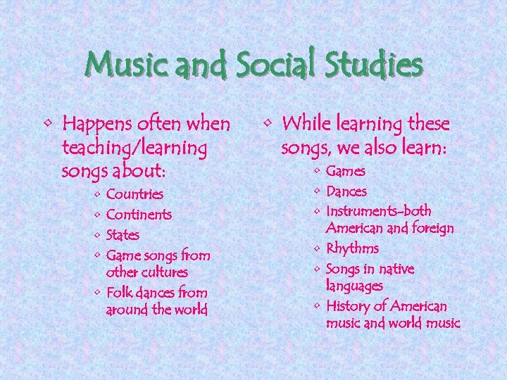 Music and Social Studies • Happens often when teaching/learning songs about: • • Countries