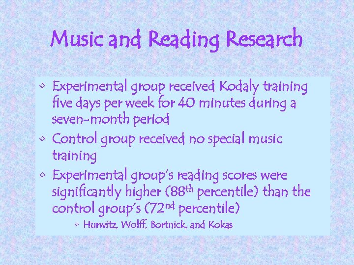 Music and Reading Research • Experimental group received Kodaly training five days per week