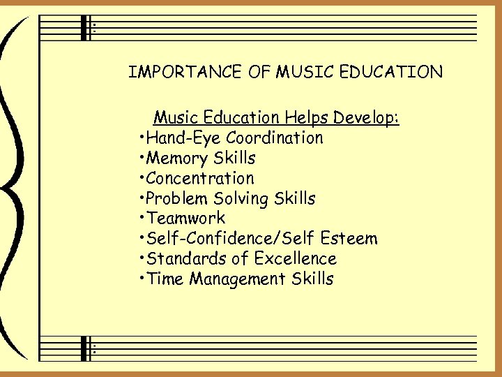 IMPORTANCE OF MUSIC EDUCATION Music Education Helps Develop: • Hand-Eye Coordination • Memory Skills
