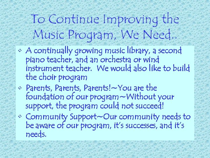 To Continue Improving the Music Program, We Need. . • A continually growing music
