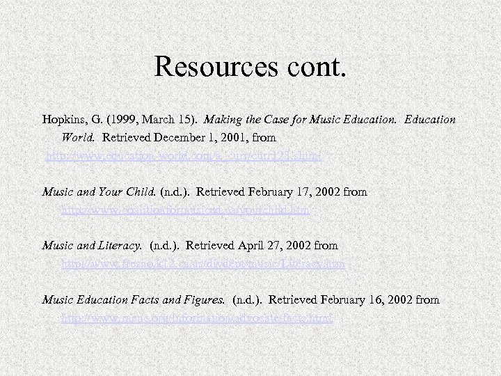Resources cont. Hopkins, G. (1999, March 15). Making the Case for Music Education World.