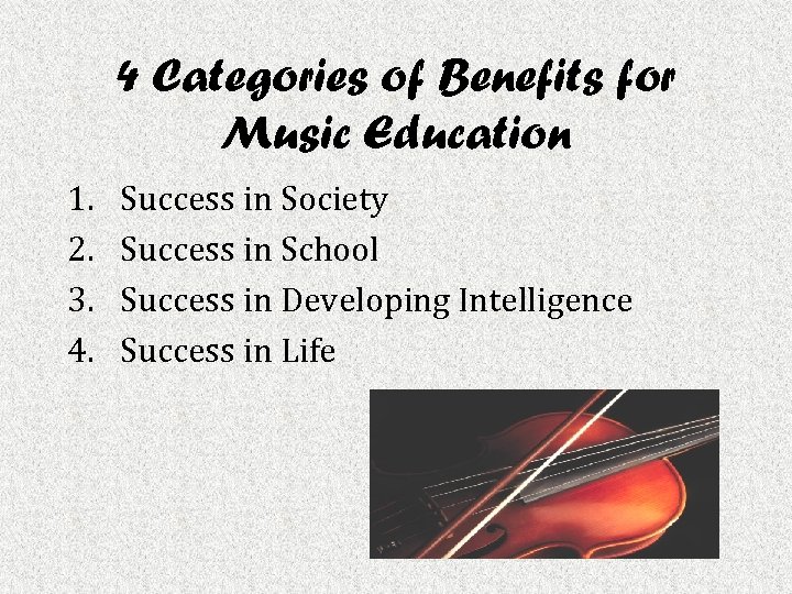 4 Categories of Benefits for Music Education 1. 2. 3. 4. Success in Society