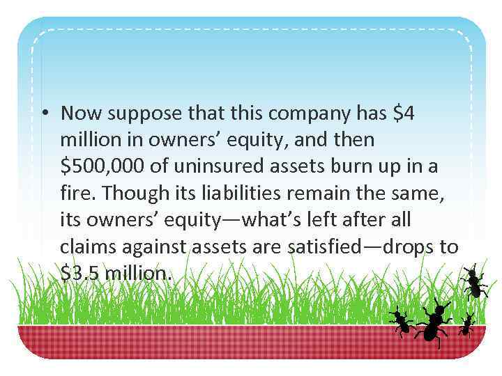  • Now suppose that this company has $4 million in owners’ equity, and