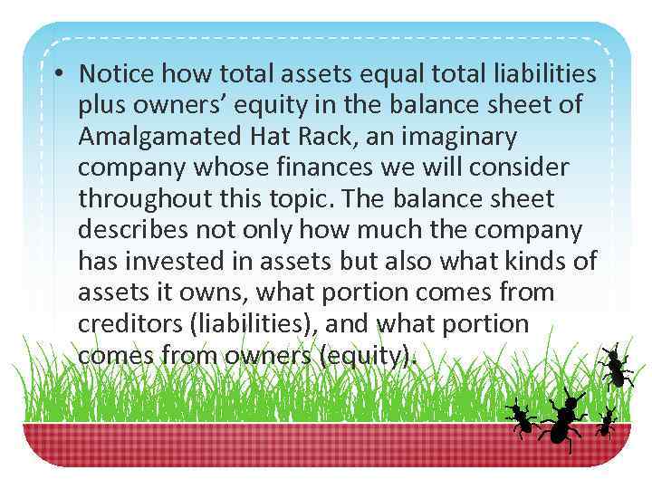  • Notice how total assets equal total liabilities plus owners’ equity in the