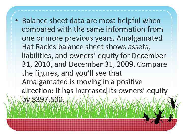  • Balance sheet data are most helpful when compared with the same information
