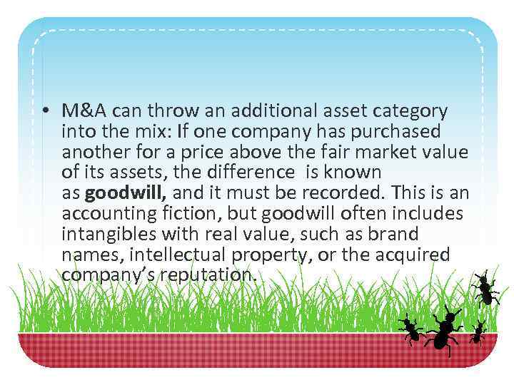  • M&A can throw an additional asset category into the mix: If one