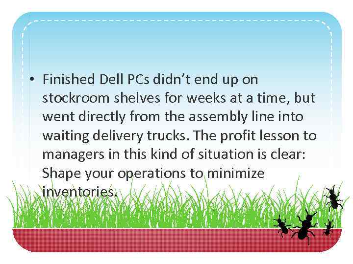  • Finished Dell PCs didn’t end up on stockroom shelves for weeks at