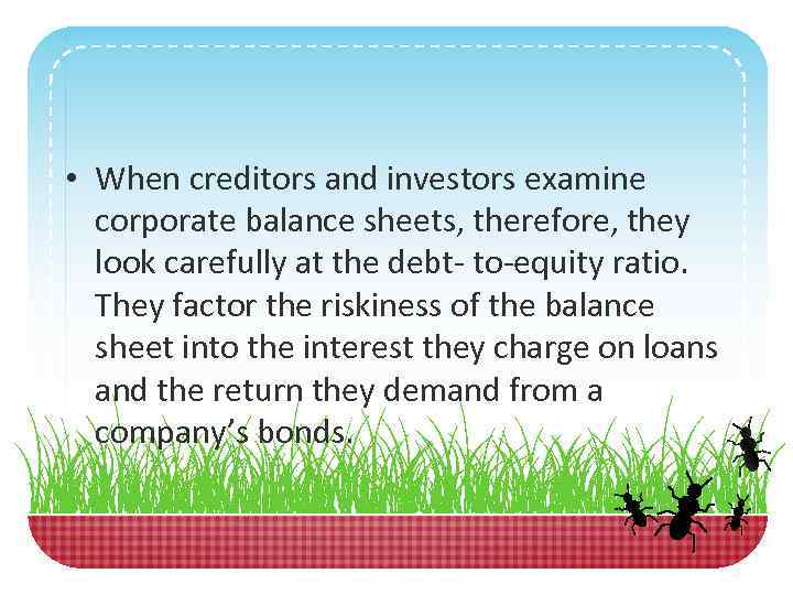  • When creditors and investors examine corporate balance sheets, therefore, they look carefully