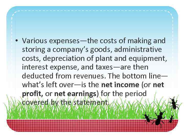  • Various expenses—the costs of making and storing a company’s goods, administrative costs,