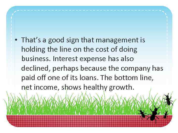  • That’s a good sign that management is holding the line on the