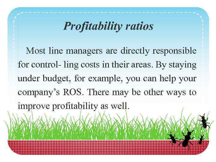 Profitability ratios Most line managers are directly responsible for control- ling costs in their