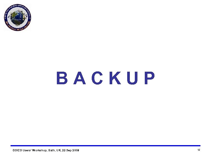 BACKUP GSICS Users’ Workshop, Bath, UK, 22 Sep 2009 12 