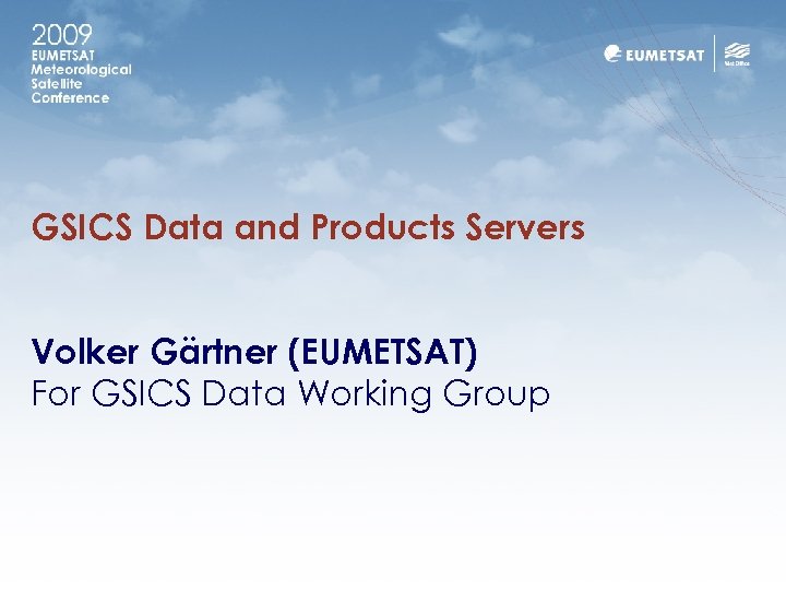 GSICS Data and Products Servers Volker Gärtner (EUMETSAT) For GSICS Data Working Group 