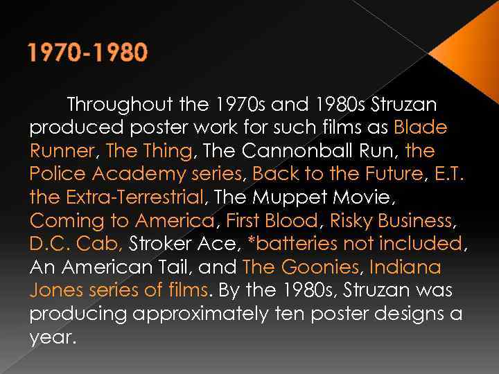 1970 -1980 Throughout the 1970 s and 1980 s Struzan produced poster work for