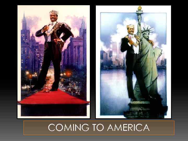 COMING TO AMERICA 