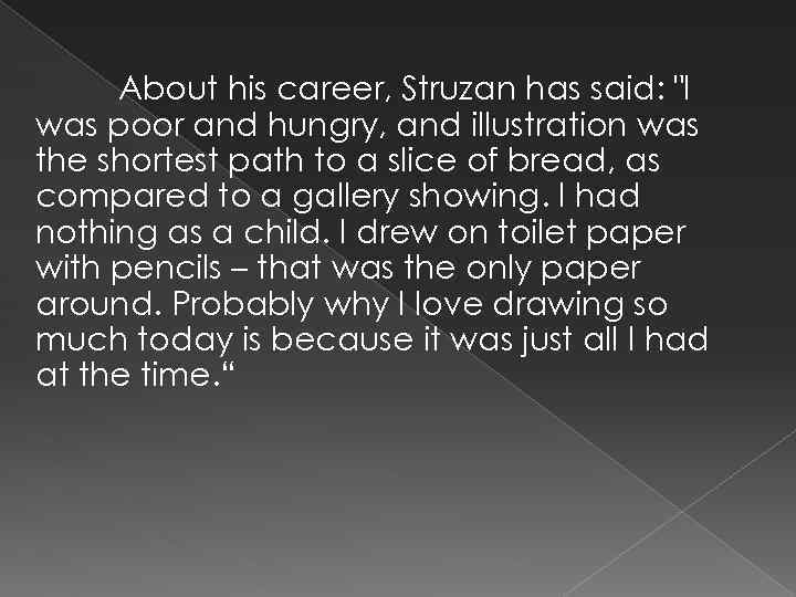 About his career, Struzan has said: 