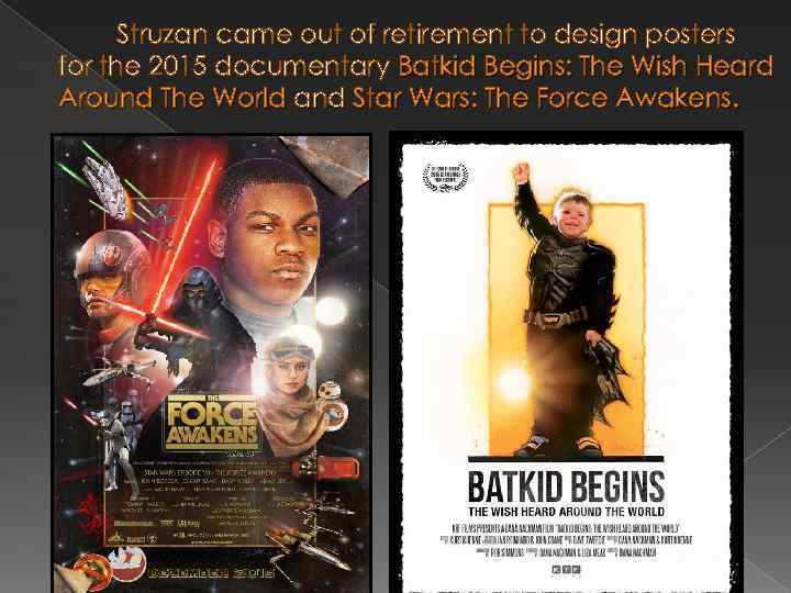 Struzan came out of retirement to design posters for the 2015 documentary Batkid Begins: