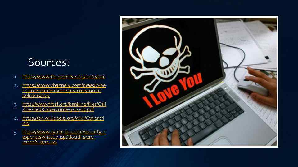 Sources: 1. https: //www. fbi. gov/investigate/cyber 2. https: //www. channel 4. com/news/cybe r-crime-game-over-zeus-crew-nccupolice-russia 3.