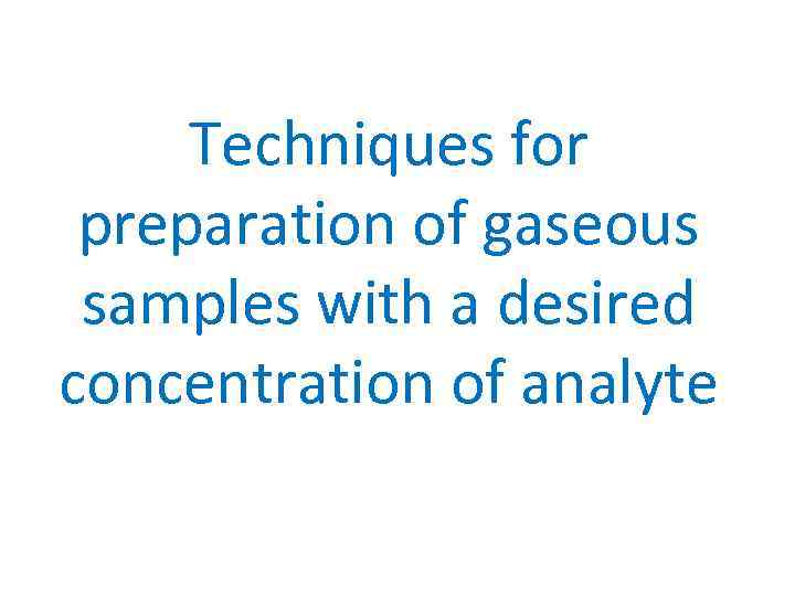 Techniques for preparation of gaseous samples with a desired concentration of analyte 