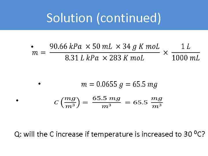 Solution (continued) • • • Q: will the C increase if temperature is increased