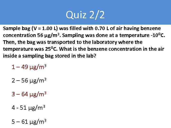 Quiz 2/2 Sample bag (V = 1. 00 L) was filled with 0. 70