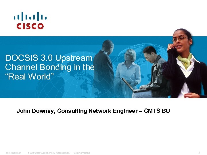 DOCSIS 3. 0 Upstream Channel Bonding in the “Real World” John Downey, Consulting Network