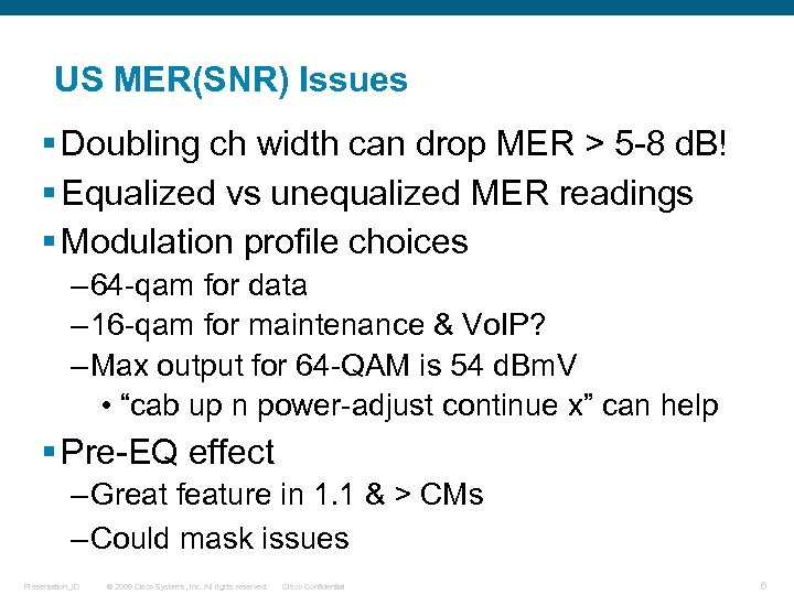 US MER(SNR) Issues § Doubling ch width can drop MER > 5 -8 d.