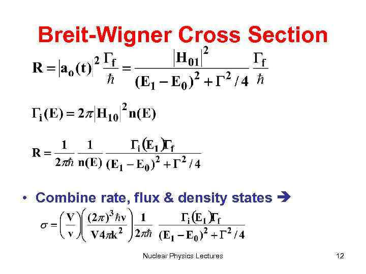 Breit-Wigner Cross Section • Combine rate, flux & density states Nuclear Physics Lectures 12