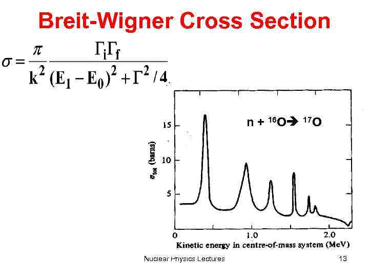 Breit-Wigner Cross Section n + 16 O 17 O Nuclear Physics Lectures 13 