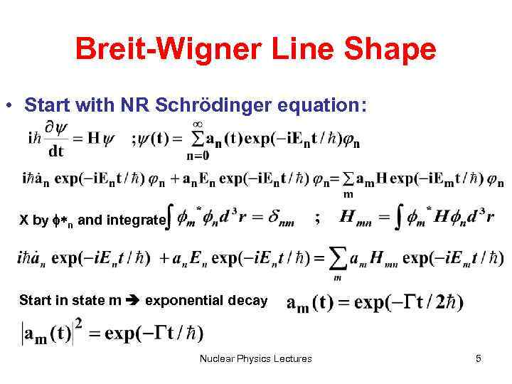 Breit-Wigner Line Shape • Start with NR Schrödinger equation: X by f*n and integrate