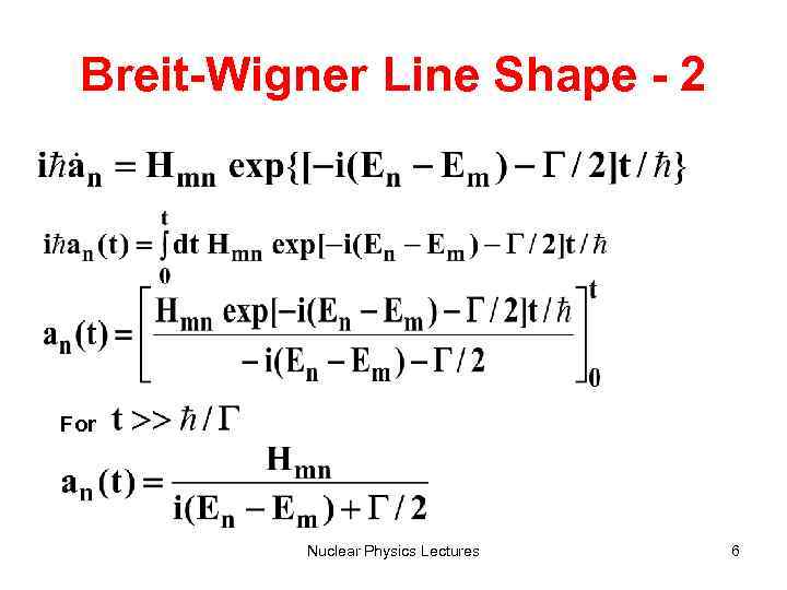 Breit-Wigner Line Shape - 2 For Nuclear Physics Lectures 6 