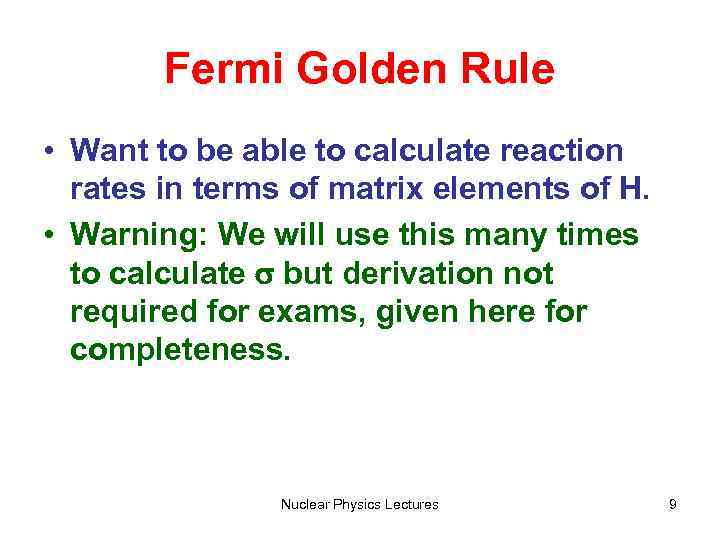 Fermi Golden Rule • Want to be able to calculate reaction rates in terms