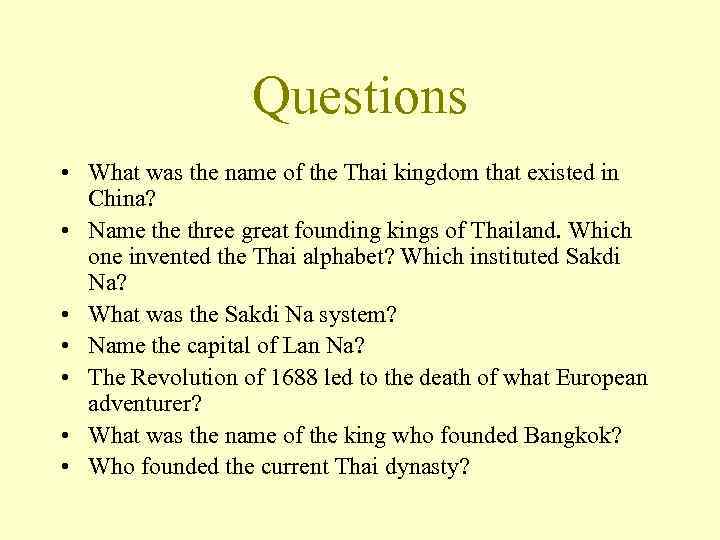 Questions • What was the name of the Thai kingdom that existed in China?