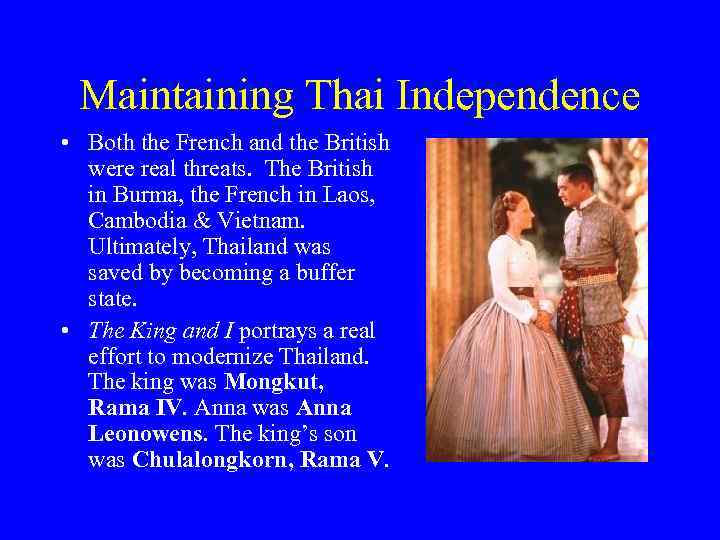 Maintaining Thai Independence • Both the French and the British were real threats. The