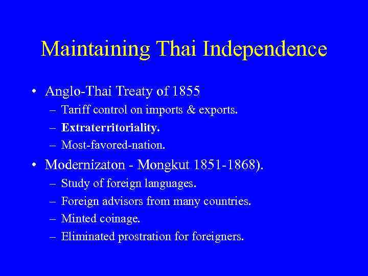 Maintaining Thai Independence • Anglo-Thai Treaty of 1855 – Tariff control on imports &