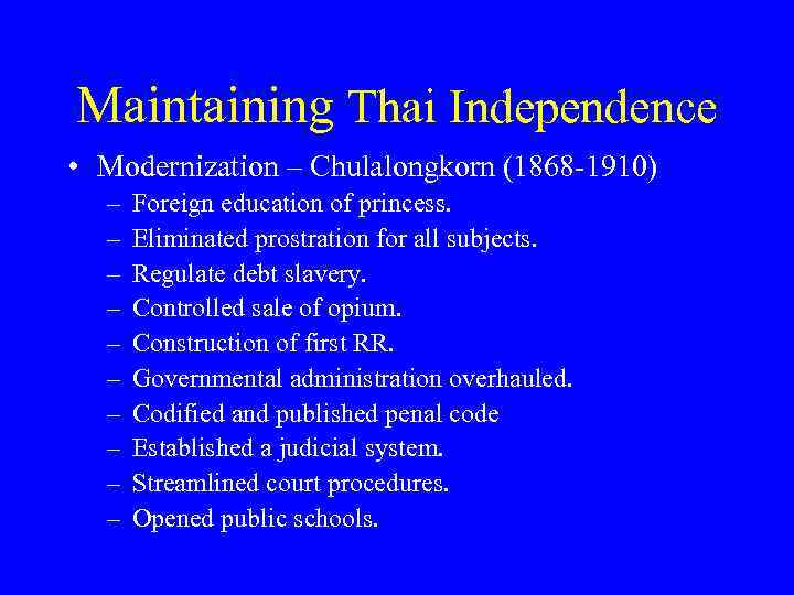 Maintaining Thai Independence • Modernization – Chulalongkorn (1868 -1910) – – – – –