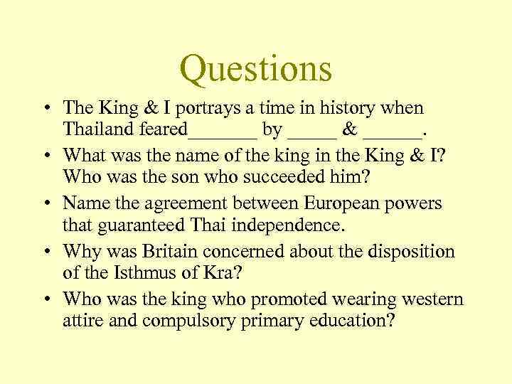 Questions • The King & I portrays a time in history when Thailand feared_______