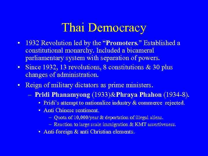 Thai Democracy • 1932 Revolution led by the “Promoters. ” Established a constitutional monarchy.