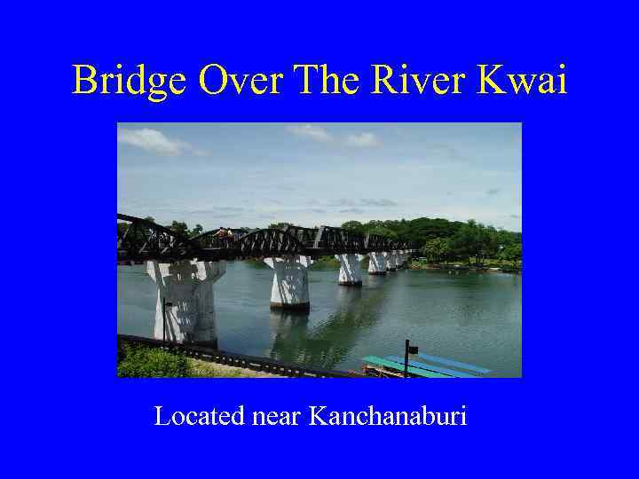 Bridge Over The River Kwai Located near Kanchanaburi 
