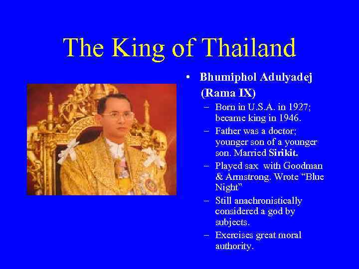 The King of Thailand • Bhumiphol Adulyadej (Rama IX) – Born in U. S.