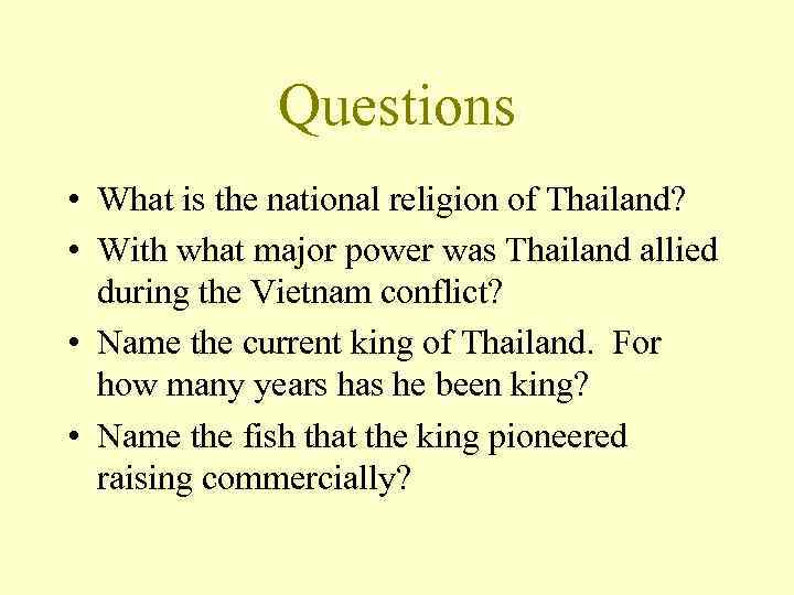 Questions • What is the national religion of Thailand? • With what major power