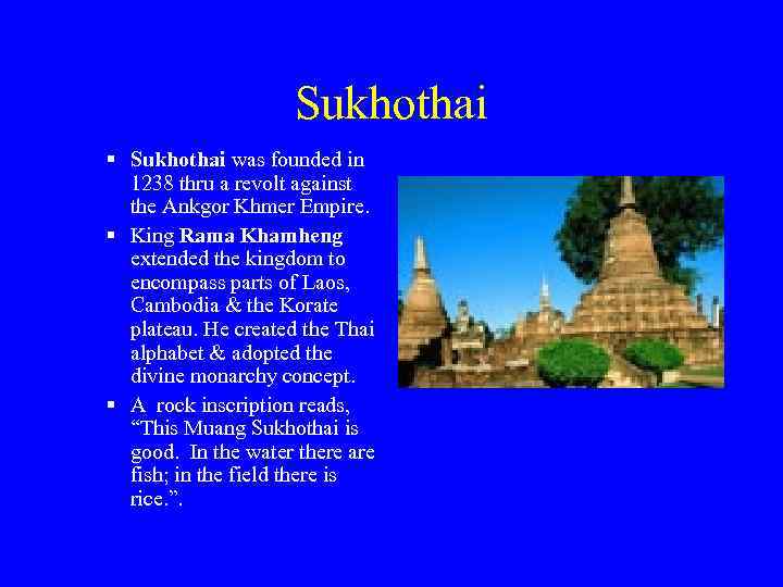Sukhothai § Sukhothai was founded in 1238 thru a revolt against the Ankgor Khmer