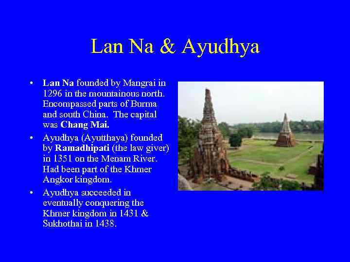 Lan Na & Ayudhya • Lan Na founded by Mangrai in 1296 in the