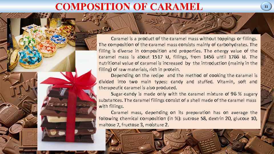 COMPOSITION OF CARAMEL Caramel is a product of the caramel mass without toppings or