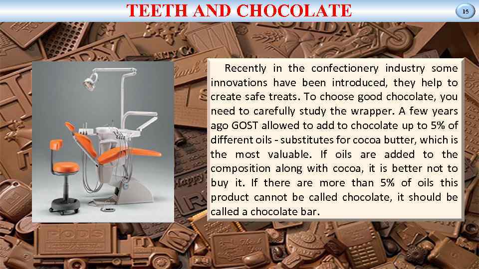 TEETH AND CHOCOLATE Recently in the confectionery industry some innovations have been introduced, they