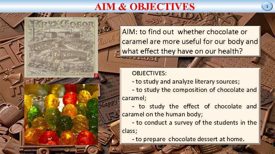 AIM & OBJECTIVES AIM: to find out whether chocolate or caramel are more useful