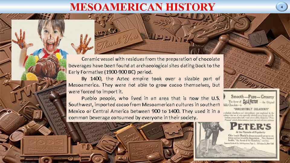 MESOAMERICAN HISTORY Ceramic vessel with residues from the preparation of chocolate beverages have been