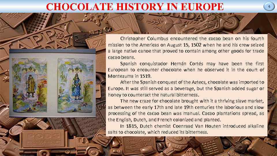 CHOCOLATE HISTORY IN EUROPE Christopher Columbus encountered the cacao bean on his fourth mission