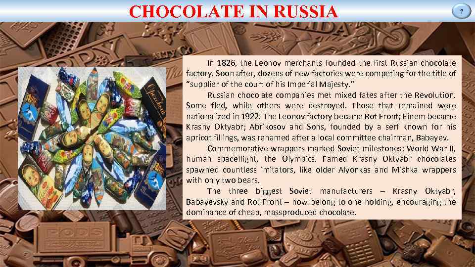 CHOCOLATE IN RUSSIA In 1826, the Leonov merchants founded the first Russian chocolate factory.